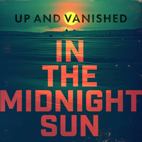 Up and Vanished: In The Midnight Sun